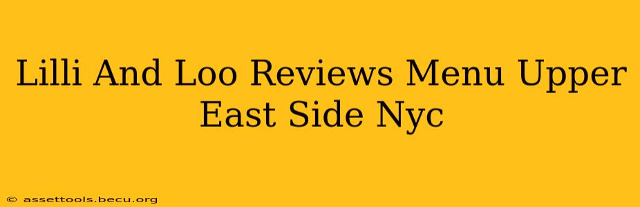 Lilli And Loo Reviews Menu Upper East Side Nyc