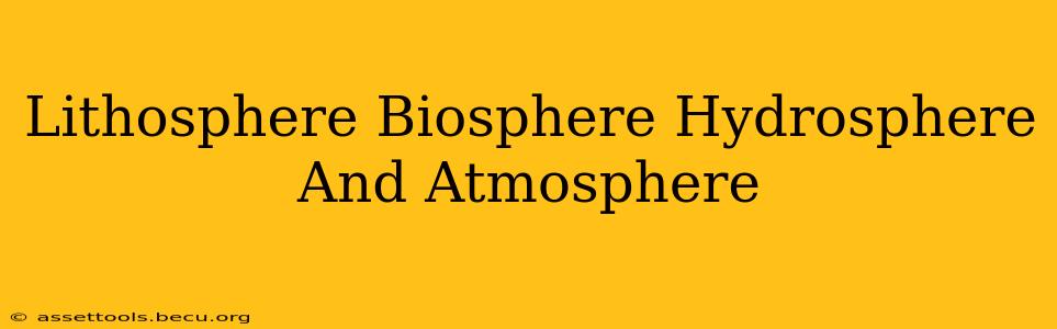 Lithosphere Biosphere Hydrosphere And Atmosphere