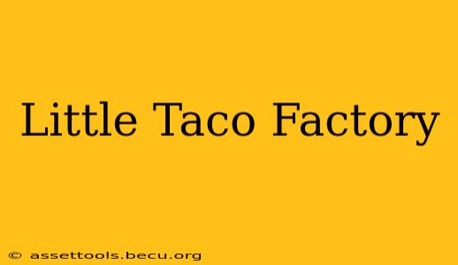 Little Taco Factory