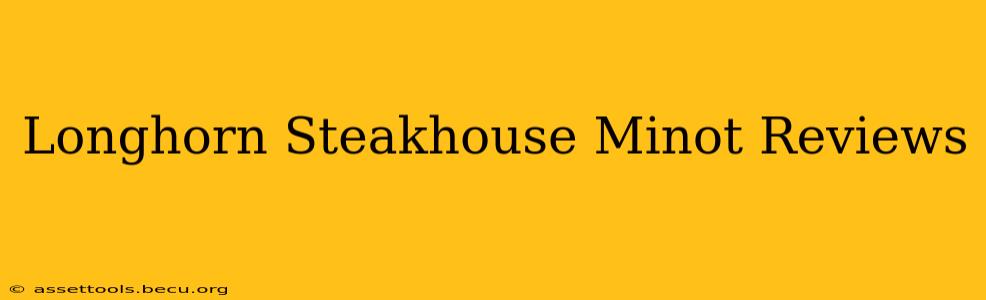 Longhorn Steakhouse Minot Reviews