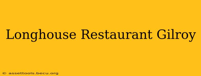 Longhouse Restaurant Gilroy