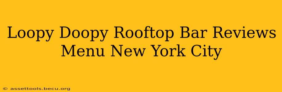 Loopy Doopy Rooftop Bar Reviews Menu New York City