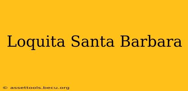 Loquita Santa Barbara