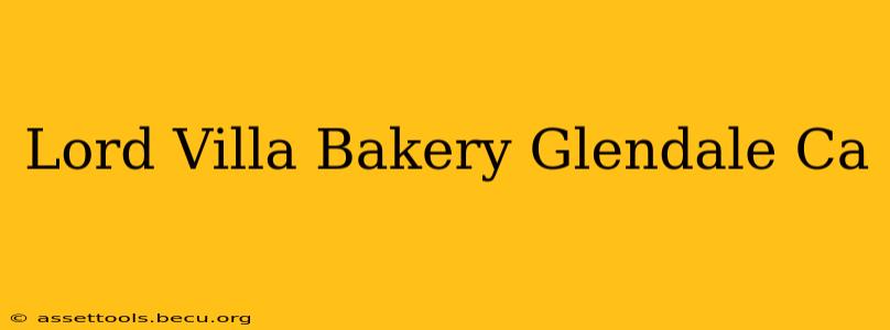 Lord Villa Bakery Glendale Ca