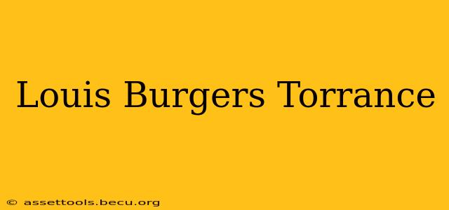 Louis Burgers Torrance