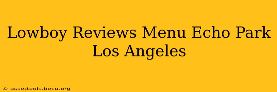 Lowboy Reviews Menu Echo Park Los Angeles