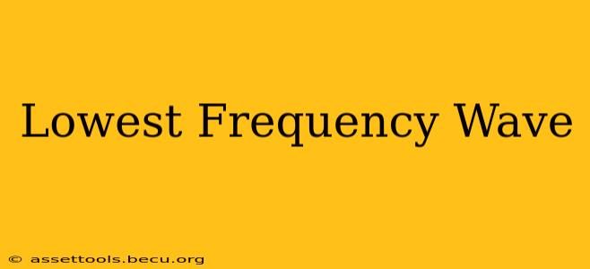 Lowest Frequency Wave