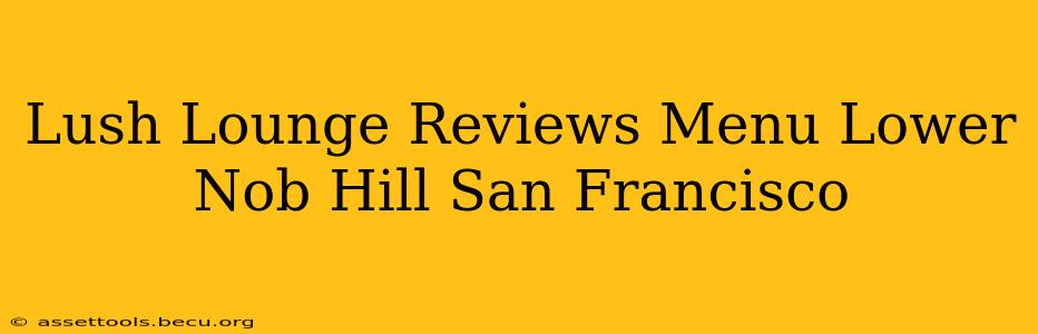 Lush Lounge Reviews Menu Lower Nob Hill San Francisco
