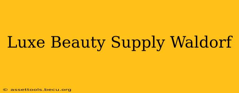Luxe Beauty Supply Waldorf
