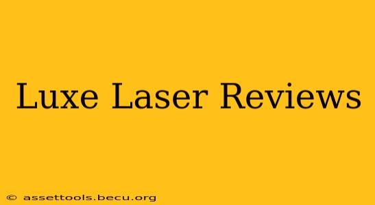 Luxe Laser Reviews