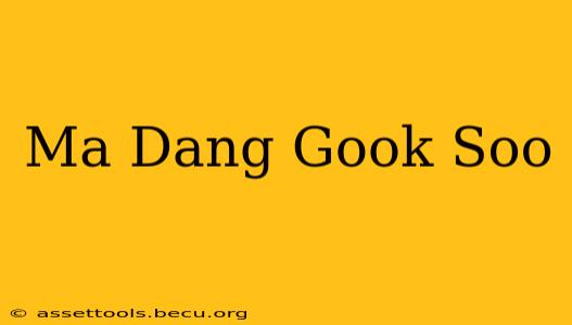 Ma Dang Gook Soo