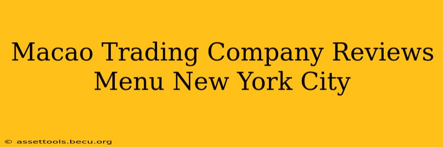 Macao Trading Company Reviews Menu New York City