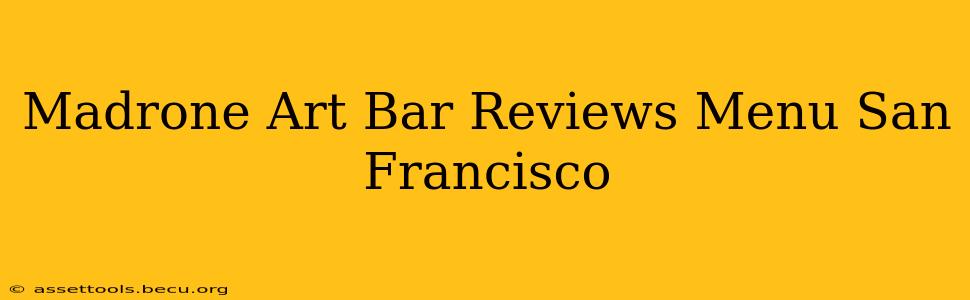 Madrone Art Bar Reviews Menu San Francisco