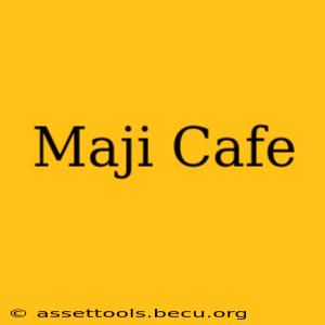 Maji Cafe
