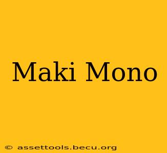 Maki Mono