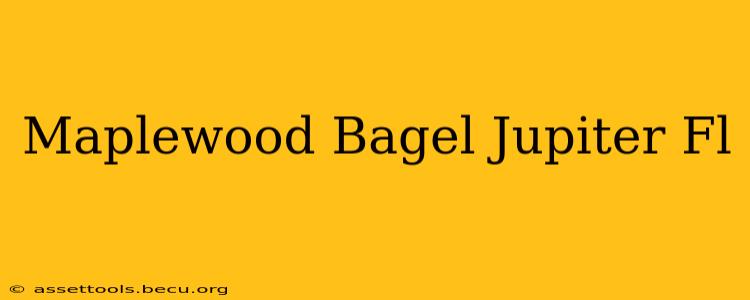 Maplewood Bagel Jupiter Fl