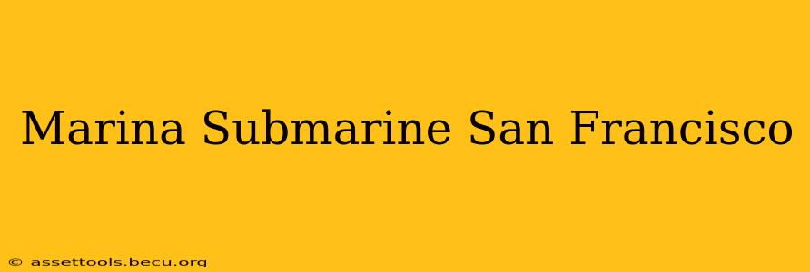 Marina Submarine San Francisco