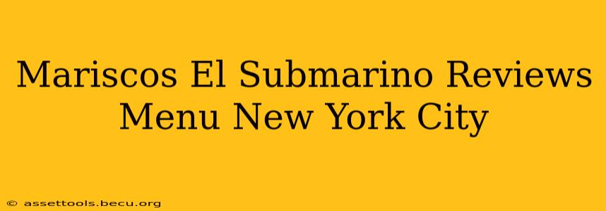 Mariscos El Submarino Reviews Menu New York City