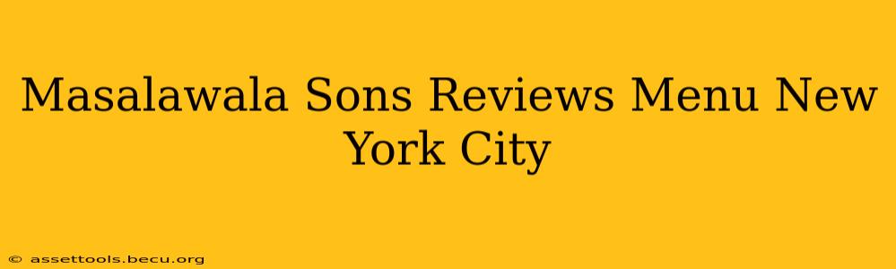 Masalawala Sons Reviews Menu New York City