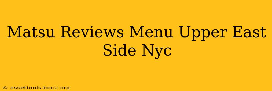 Matsu Reviews Menu Upper East Side Nyc