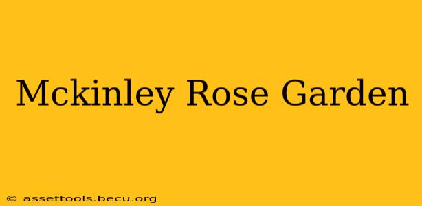 Mckinley Rose Garden
