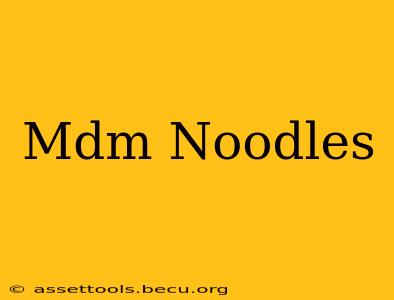 Mdm Noodles