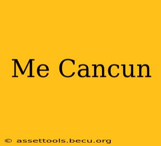 Me Cancun