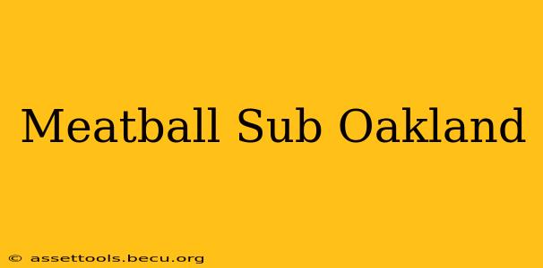 Meatball Sub Oakland