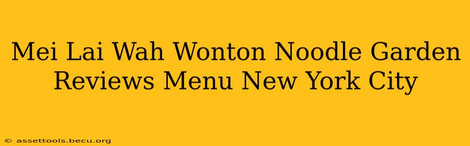 Mei Lai Wah Wonton Noodle Garden Reviews Menu New York City