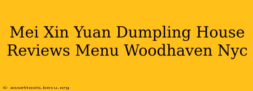 Mei Xin Yuan Dumpling House Reviews Menu Woodhaven Nyc
