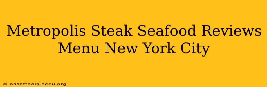 Metropolis Steak Seafood Reviews Menu New York City