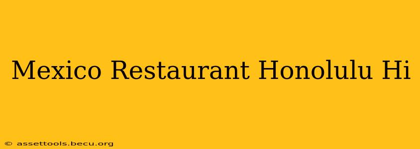 Mexico Restaurant Honolulu Hi