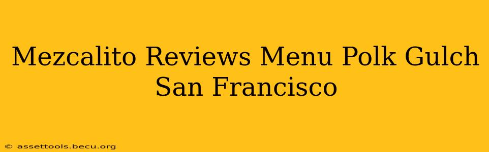 Mezcalito Reviews Menu Polk Gulch San Francisco