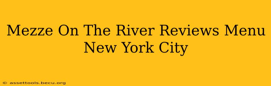 Mezze On The River Reviews Menu New York City