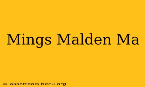 Mings Malden Ma