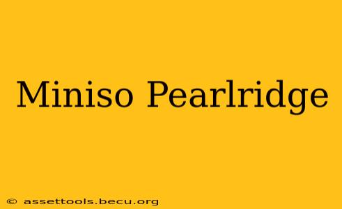 Miniso Pearlridge