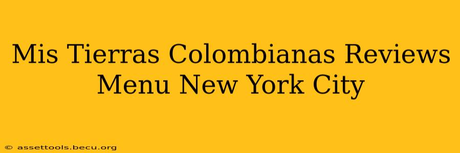 Mis Tierras Colombianas Reviews Menu New York City
