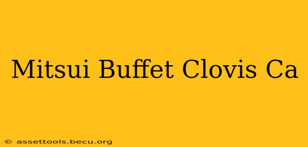 Mitsui Buffet Clovis Ca