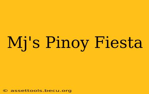 Mj's Pinoy Fiesta