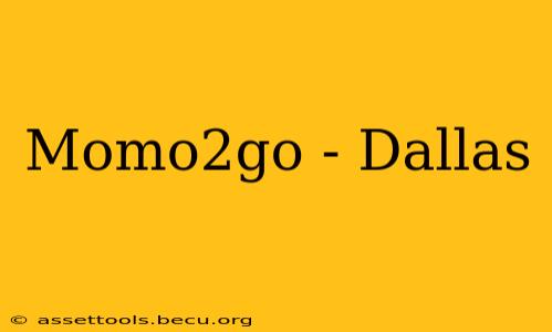 Momo2go - Dallas