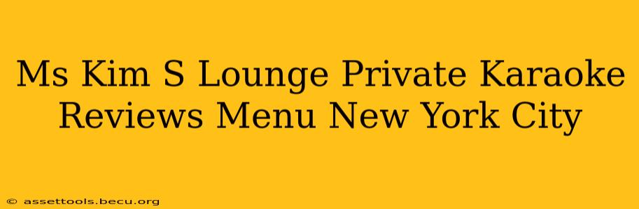 Ms Kim S Lounge Private Karaoke Reviews Menu New York City