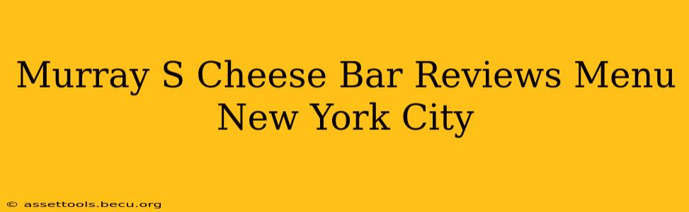 Murray S Cheese Bar Reviews Menu New York City