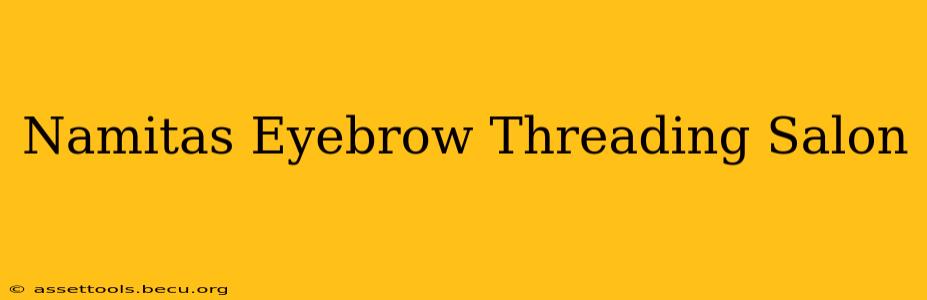 Namitas Eyebrow Threading Salon