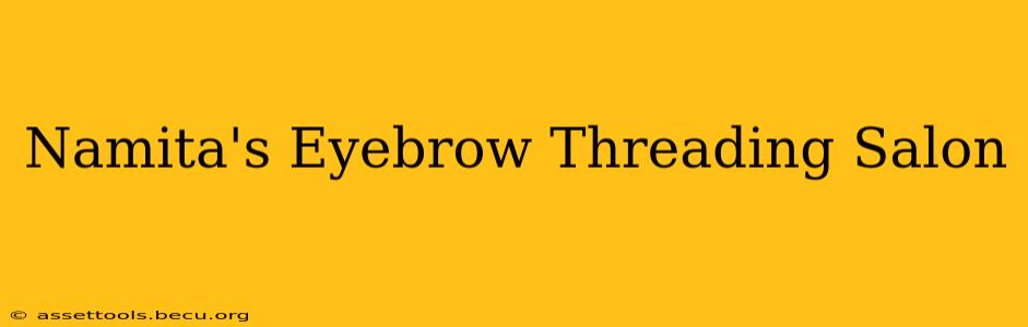 Namita's Eyebrow Threading Salon