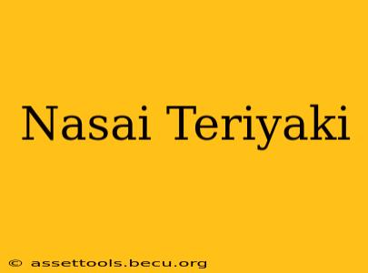 Nasai Teriyaki