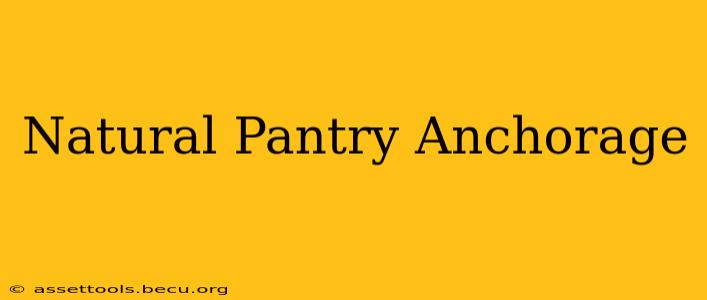 Natural Pantry Anchorage