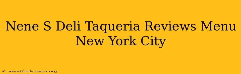 Nene S Deli Taqueria Reviews Menu New York City