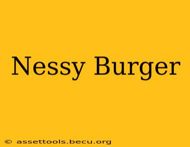 Nessy Burger