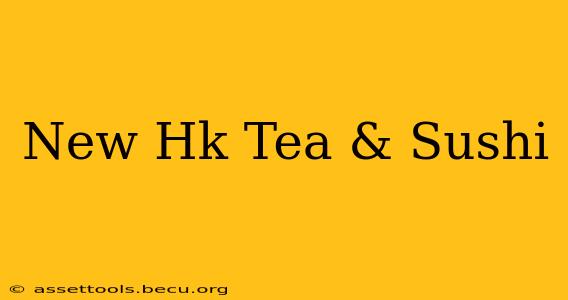 New Hk Tea & Sushi