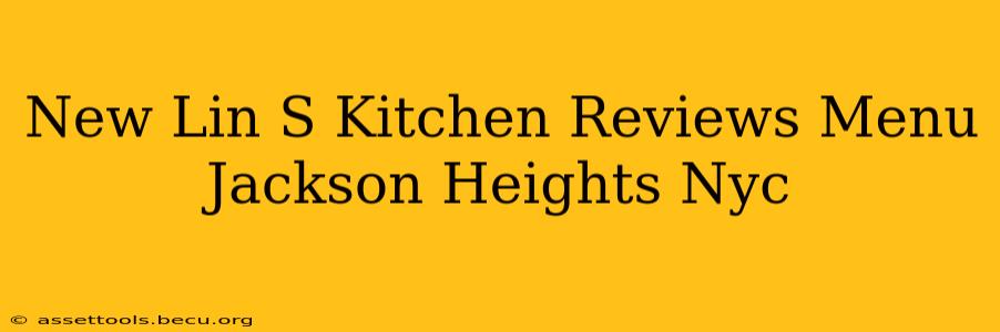 New Lin S Kitchen Reviews Menu Jackson Heights Nyc